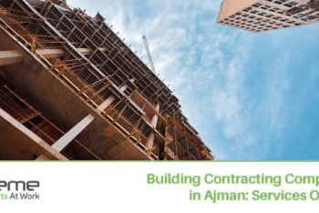 Building Contracting Companies in Ajman: Services Offered